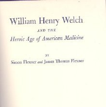 William Henry Welch and the heroic age of American medicine